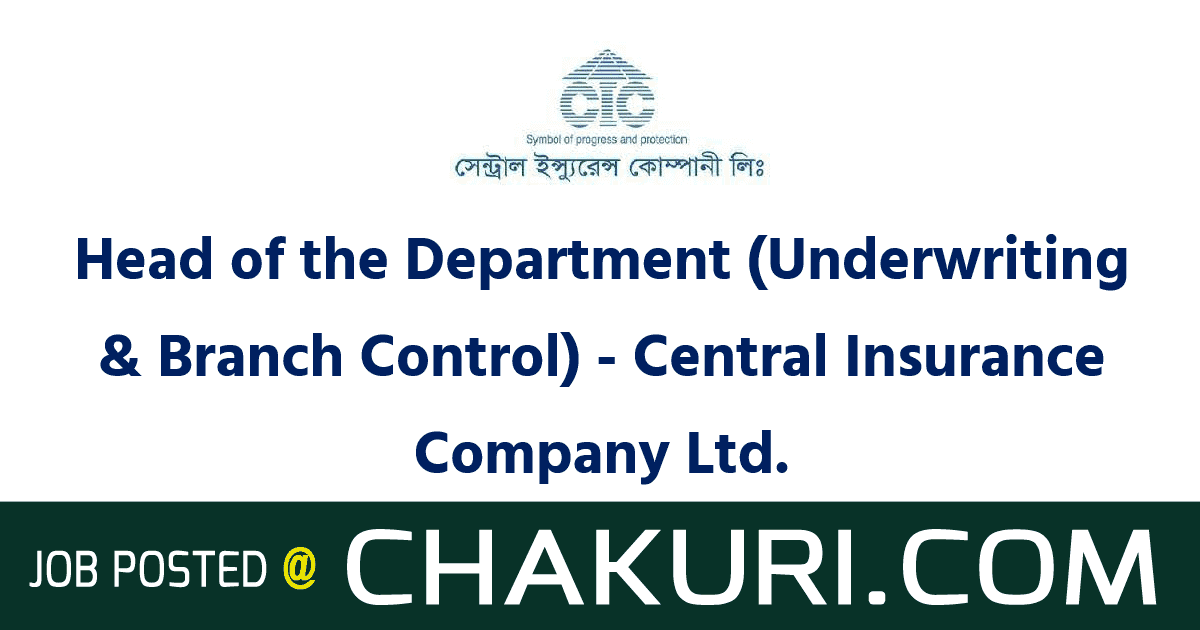 Head of the Department (Underwriting & Branch Control) - Central Insurance Company Ltd.