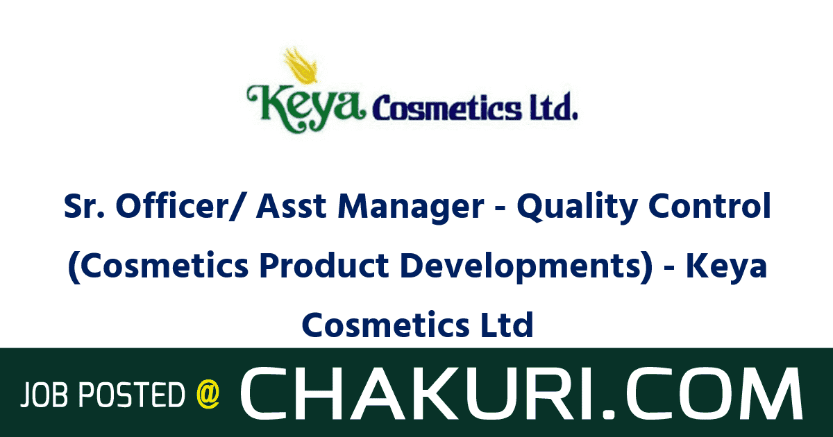 Sr. Officer/ Asst Manager - Quality Control (Cosmetics Product Developments) - Keya Cosmetics Ltd