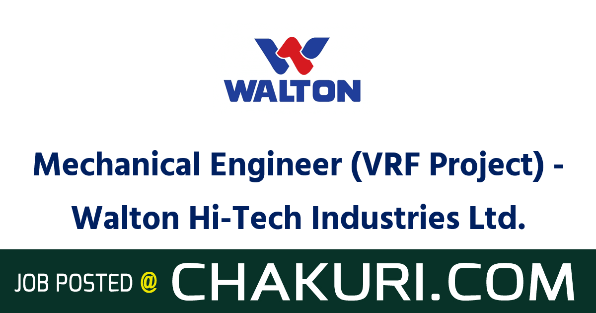 Mechanical Engineer (VRF Project) - Walton Hi-Tech Industries Ltd.
